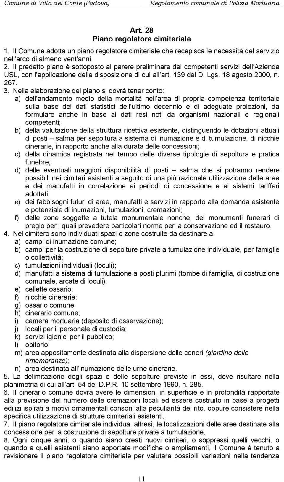 Nella elaborazione del piano si dovrà tener conto: a) dell andamento medio della mortalità nell area di propria competenza territoriale sulla base dei dati statistici dell ultimo decennio e di