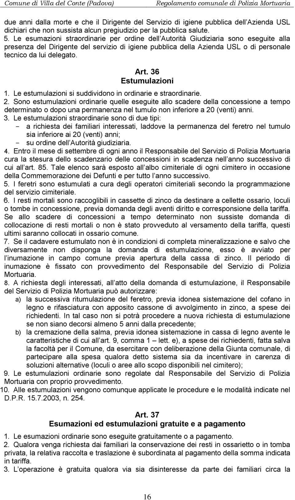 Art. 36 Estumulazioni 1. Le estumulazioni si suddividono in ordinarie e straordinarie. 2.