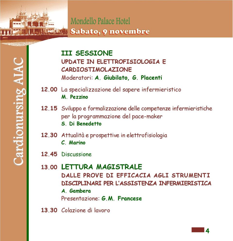 15 Sviluppo e formalizzazione delle competenze infermieristiche per la programmazione del pace-maker S. Di Benedetto 12.