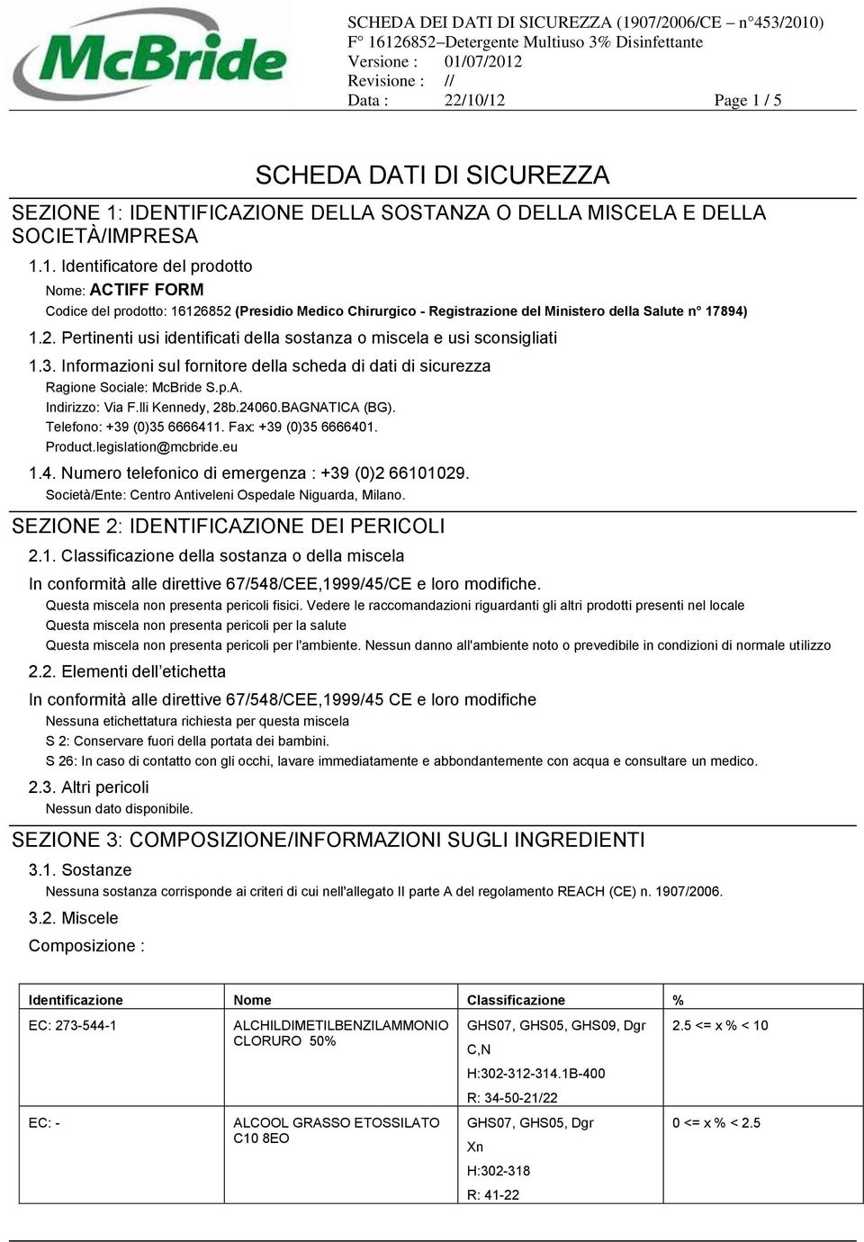 lli Kennedy, 28b.24060.BAGNATICA (BG). Telefono: +39 (0)35 6666411. Fax: +39 (0)35 6666401. Product.legislation@mcbride.eu 1.4. Numero telefonico di emergenza : +39 (0)2 66101029.