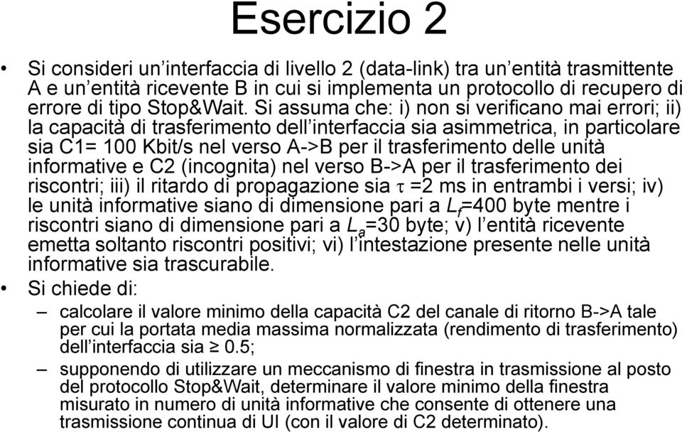 informative e C2 (incognita) nel verso B->A per il trasferimento dei riscontri; iii) il ritardo di propagazione sia t =2 ms in entrambi i versi; iv) le unità informative siano di dimensione pari a L