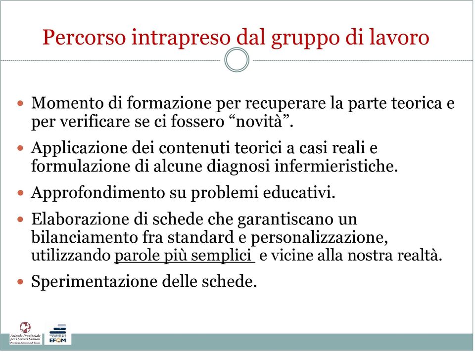 Applicazione dei contenuti teorici a casi reali e formulazione di alcune diagnosi infermieristiche.