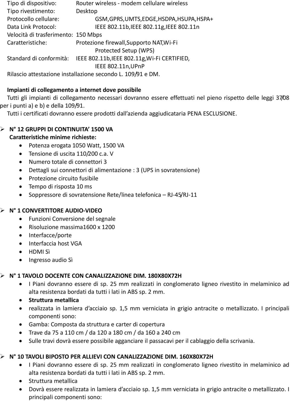 11g,Wi Fi CERTIFIED, IEEE 802.11n,UPnP Rilascio attestazione installazione secondo L. 109/91 e DM.