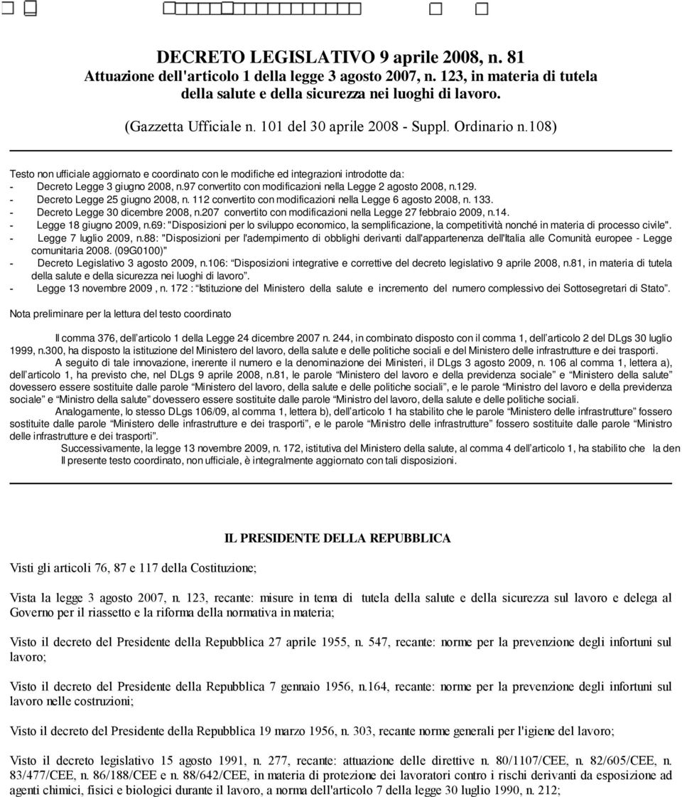 97 convertito con modificazioni nella Legge 2 agosto 2008, n.129. - Decreto Legge 25 giugno 2008, n. 112 convertito con modificazioni nella Legge 6 agosto 2008, n. 133.