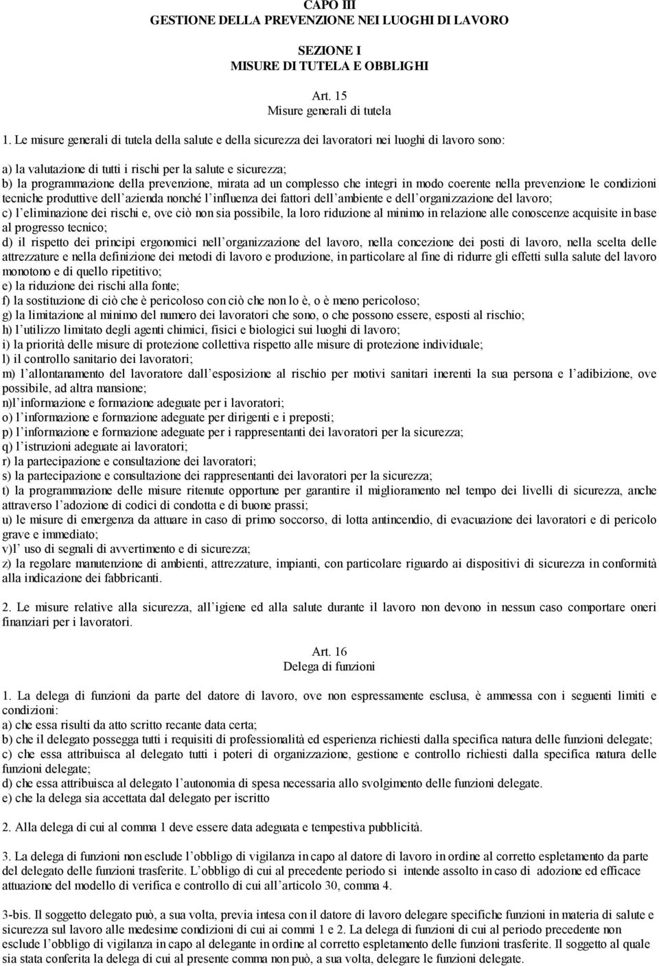 prevenzione, mirata ad un complesso che integri in modo coerente nella prevenzione le condizioni tecniche produttive dell azienda nonché l influenza dei fattori dell ambiente e dell organizzazione