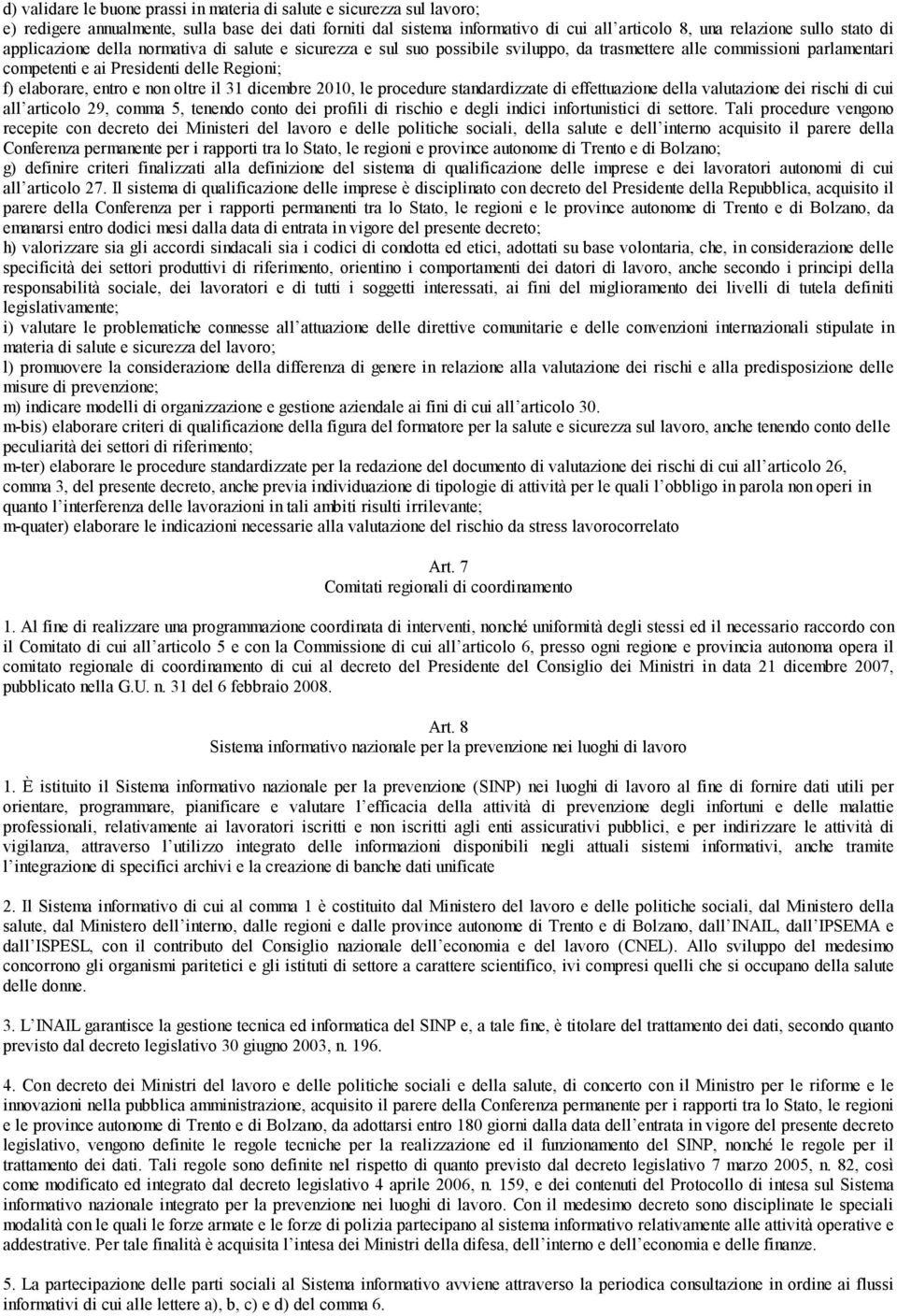 oltre il 31 dicembre 2010, le procedure standardizzate di effettuazione della valutazione dei rischi di cui all articolo 29, comma 5, tenendo conto dei profili di rischio e degli indici