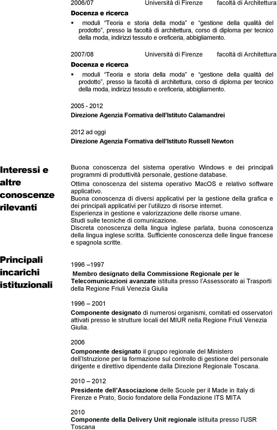2007/08 Università di Firenze facoltà di Architettura moduli Teoria e storia della moda e gestione della qualità del prodotto, presso la facoltà di architettura, corso di diploma per tecnico della 