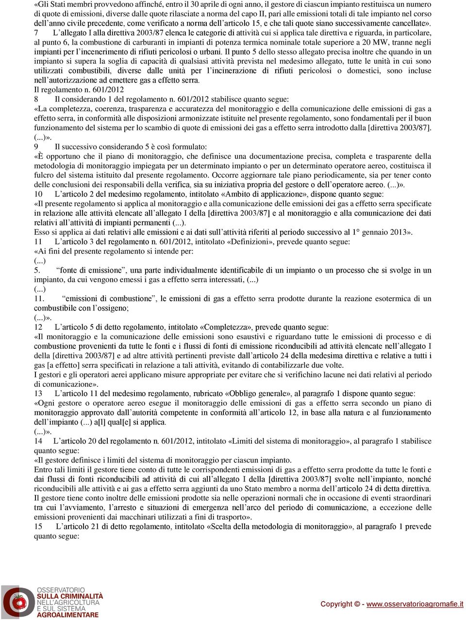 7 L allegato I alla direttiva 2003/87 elenca le categorie di attività cui si applica tale direttiva e riguarda, in particolare, al punto 6, la combustione di carburanti in impianti di potenza termica