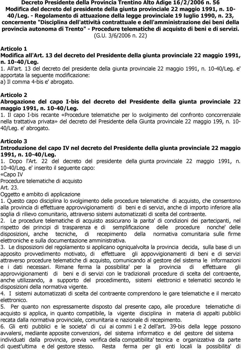 23, concernente "Disciplina dell'attività contrattuale e dell'amministrazione dei beni della provincia autonoma di Trento" - Procedure telematiche di acquisto di beni e di servizi. (G.U. 3/6/2006 n.