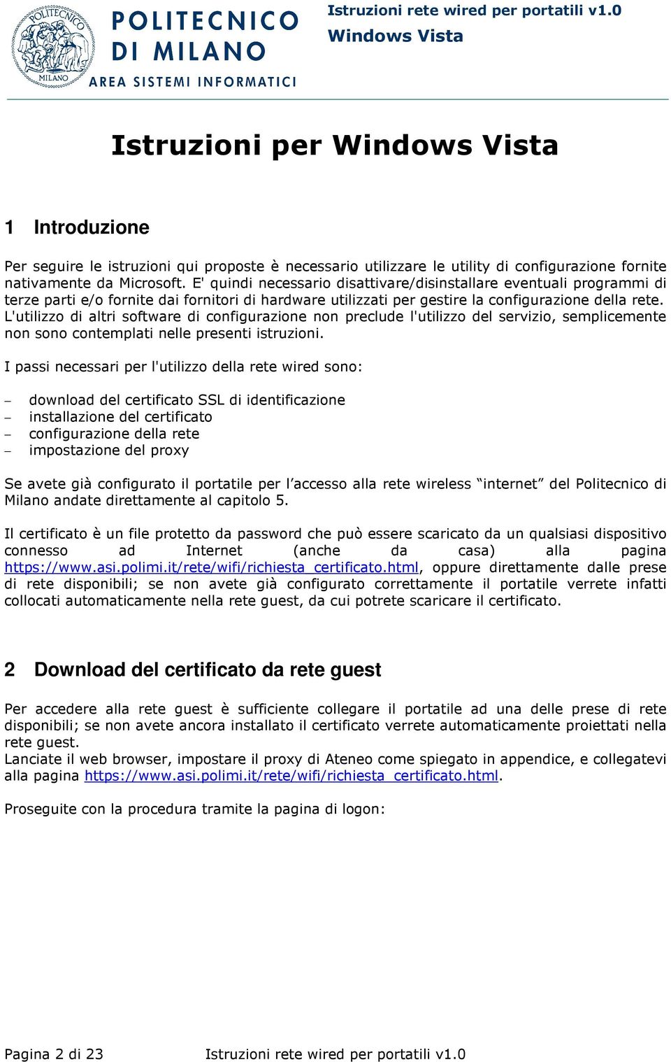 L'utilizzo di altri software di configurazione non preclude l'utilizzo del servizio, semplicemente non sono contemplati nelle presenti istruzioni.