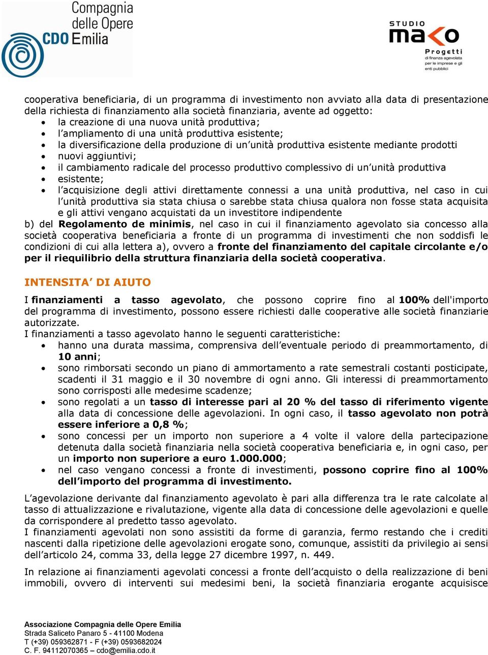 radicale del processo produttivo complessivo di un unità produttiva esistente; l acquisizione degli attivi direttamente connessi a una unità produttiva, nel caso in cui l unità produttiva sia stata