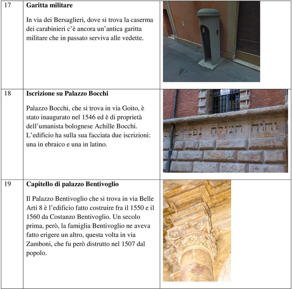 L edificio ha sulla sua facciata due iscrizioni: una in ebraico e una in latino.