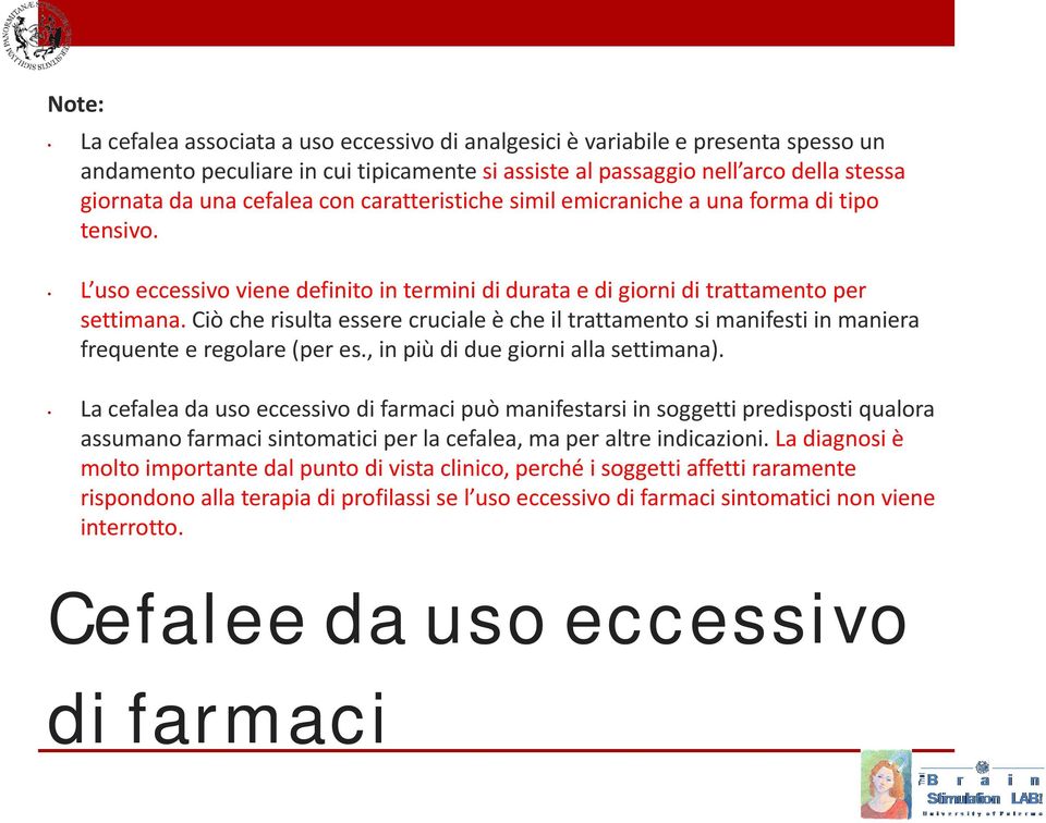 Ciò che risulta essere cruciale è che il trattamento si manifesti in maniera frequente e regolare (per es., in più di due giorni alla settimana).