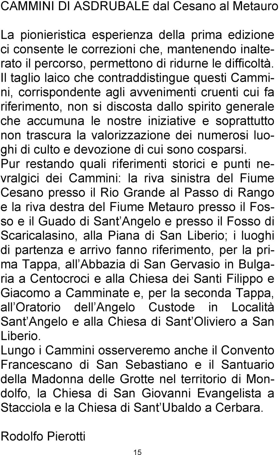 non trascura la valorizzazione dei numerosi luoghi di culto e devozione di cui sono cosparsi.