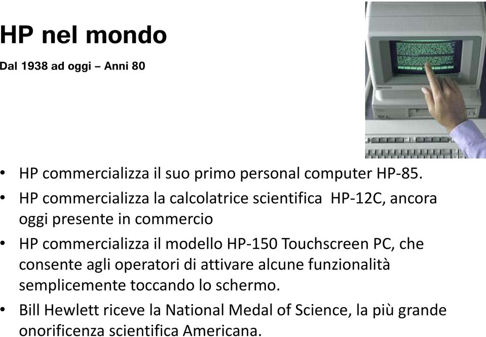 commercializza il modello HP-150 Touchscreen PC, che consente agli operatori di attivare alcune