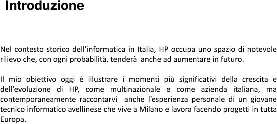 Il mio obiettivo oggi è illustrare i momenti più significativi della crescita e dell evoluzione di HP, come