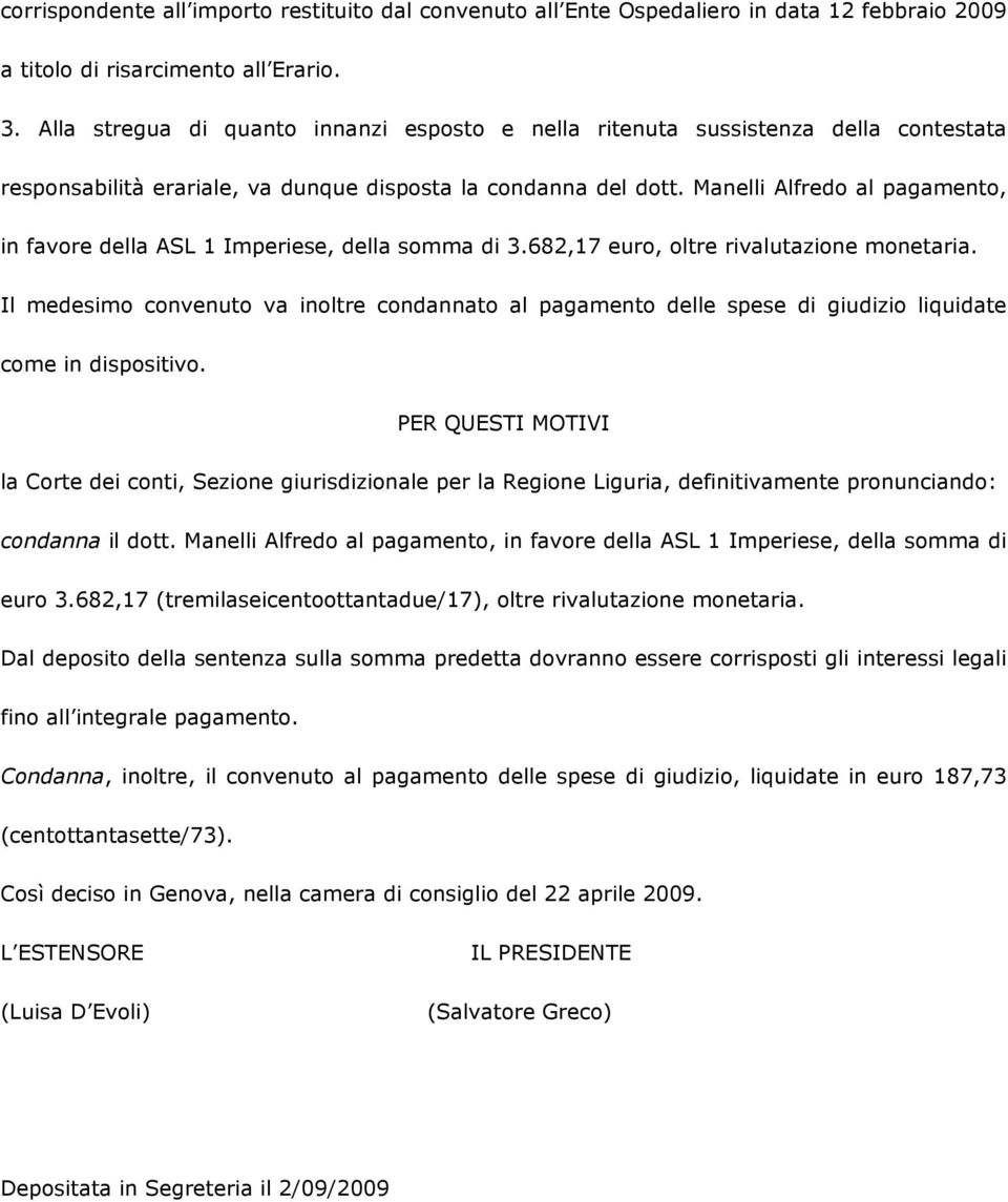 Manelli Alfredo al pagamento, in favore della ASL 1 Imperiese, della somma di 3.682,17 euro, oltre rivalutazione monetaria.