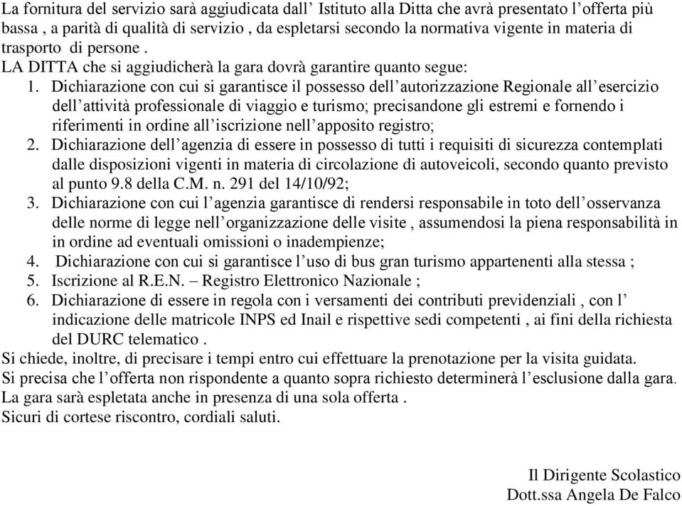 Dichiarazione con cui si garantisce il possesso dell autorizzazione Regionale all esercizio dell attività professionale di viaggio e turismo; precisandone gli estremi e fornendo i riferimenti in