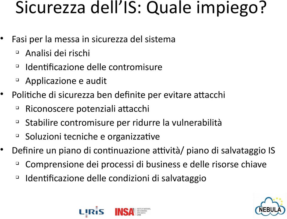 Politiche di sicurezza ben definite per evitare attacchi Riconoscere potenziali attacchi Stabilire contromisure per ridurre la