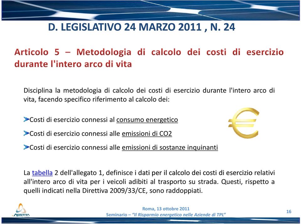 di esercizio connessi al consumo energetico Costi di esercizio connessi alle emissioni di CO2 Costi di esercizio connessi alle emissioni di