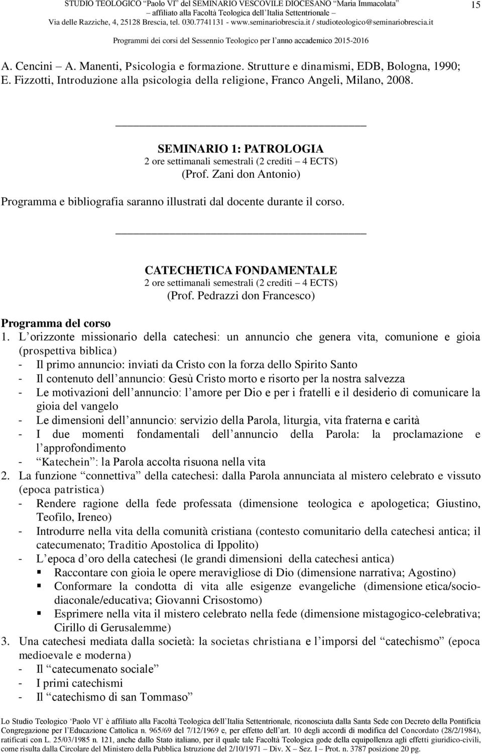 CATECHETICA FONDAMENTALE 2 ore settimanali semestrali (2 crediti 4 ECTS) (Prof. Pedrazzi don Francesco) 1.