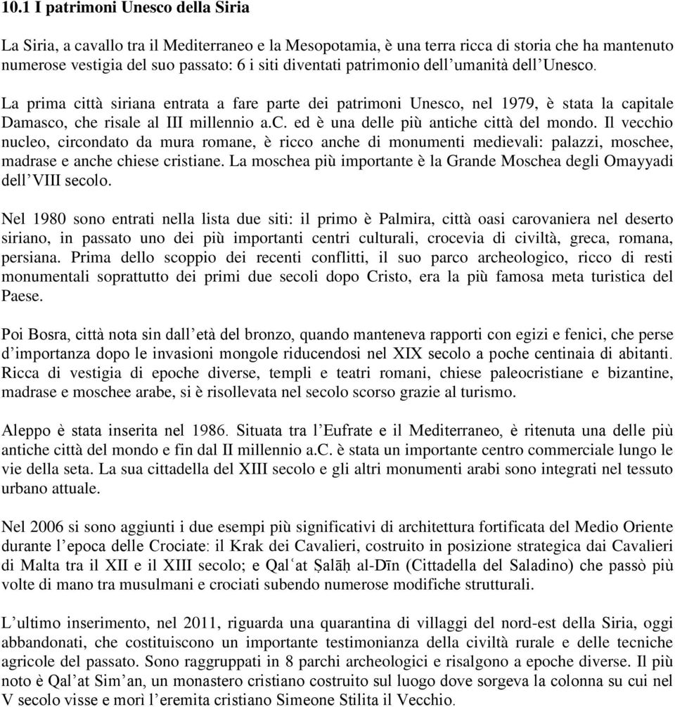 Il vecchio nucleo, circondato da mura romane, è ricco anche di monumenti medievali: palazzi, moschee, madrase e anche chiese cristiane.