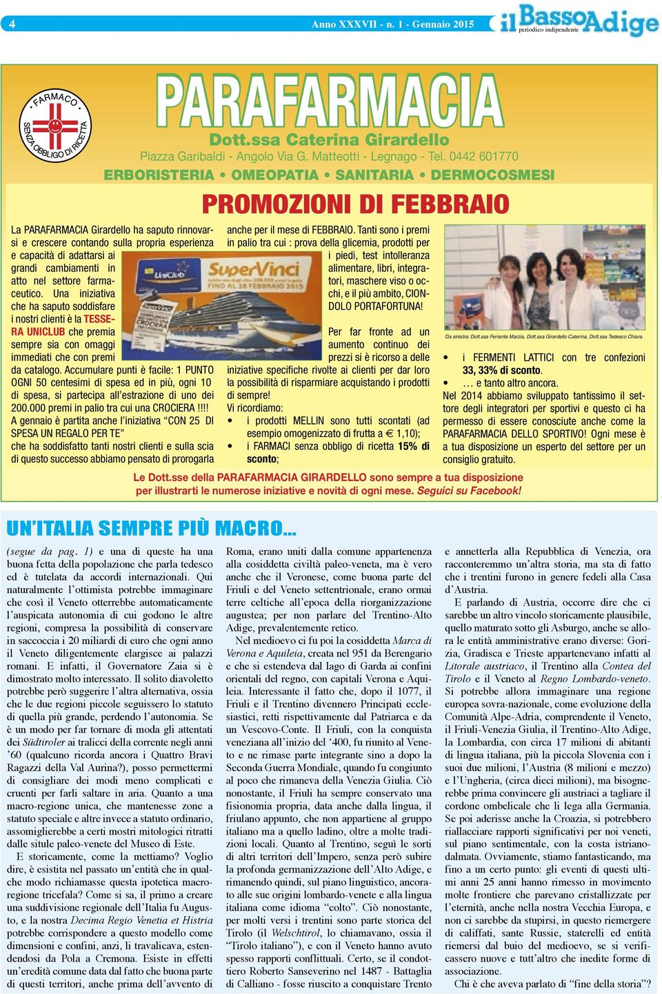 atto nel settore farmaceutico. Una iniziativa che ha saputo soddisfare i nostri clienti è la TESSE- RA UNICLUB che premia sempre sia con omaggi immediati che con premi da catalogo.