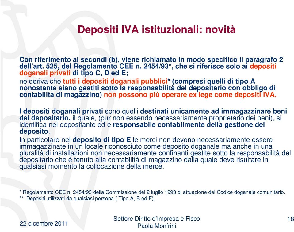 responsabilità del depositario con obbligo di contabilità di magazzino) non possono più operare ex lege come depositi IVA.