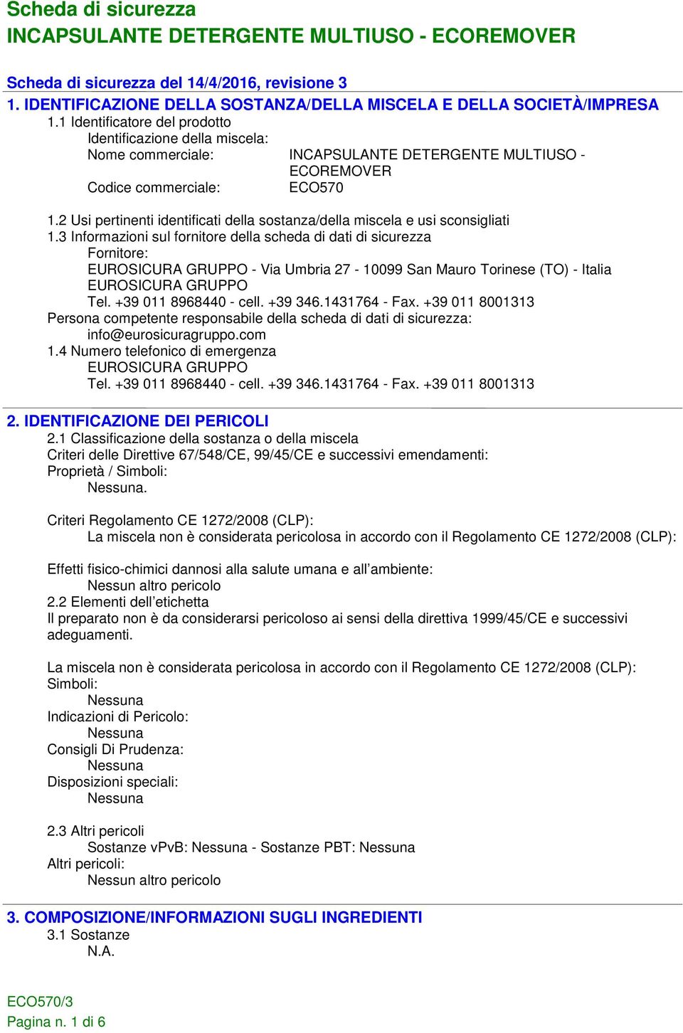 2 Usi pertinenti identificati della sostanza/della miscela e usi sconsigliati 1.