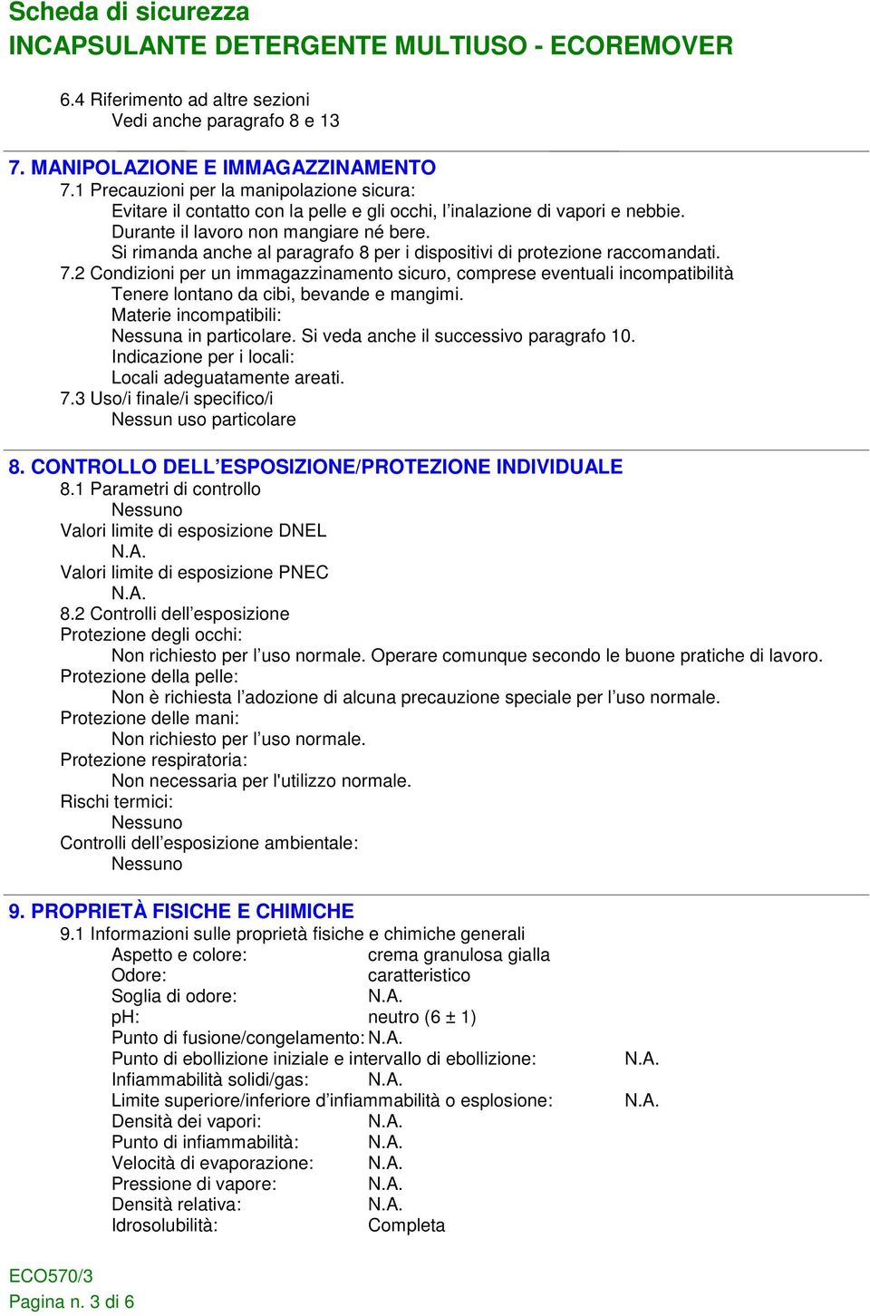 Si rimanda anche al paragrafo 8 per i dispositivi di protezione raccomandati. 7.