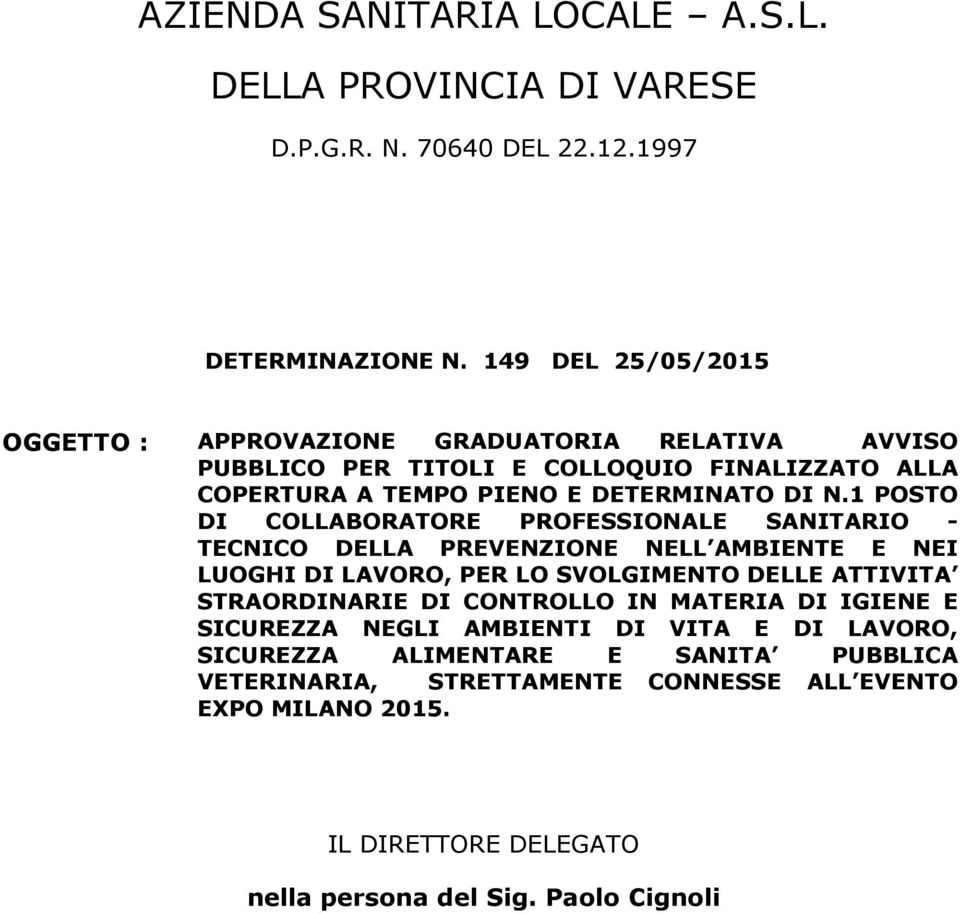 1 POSTO DI COLLABORATORE PROFESSIONALE SANITARIO - TECNICO DELLA PREVENZIONE NELL AMBIENTE E NEI LUOGHI DI LAVORO, PER LO SVOLGIMENTO DELLE ATTIVITA STRAORDINARIE DI