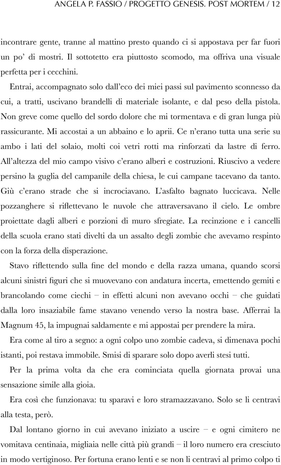 Entrai, accompagnato solo dall eco dei miei passi sul pavimento sconnesso da cui, a tratti, uscivano brandelli di materiale isolante, e dal peso della pistola.