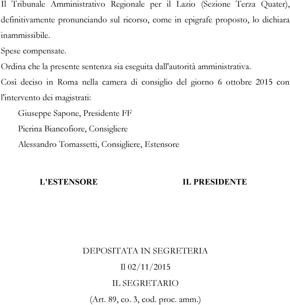 Così deciso in Roma nella camera di consiglio del giorno 6 ottobre 2015 con l'intervento dei magistrati: Giuseppe Sapone, Presidente FF Pierina