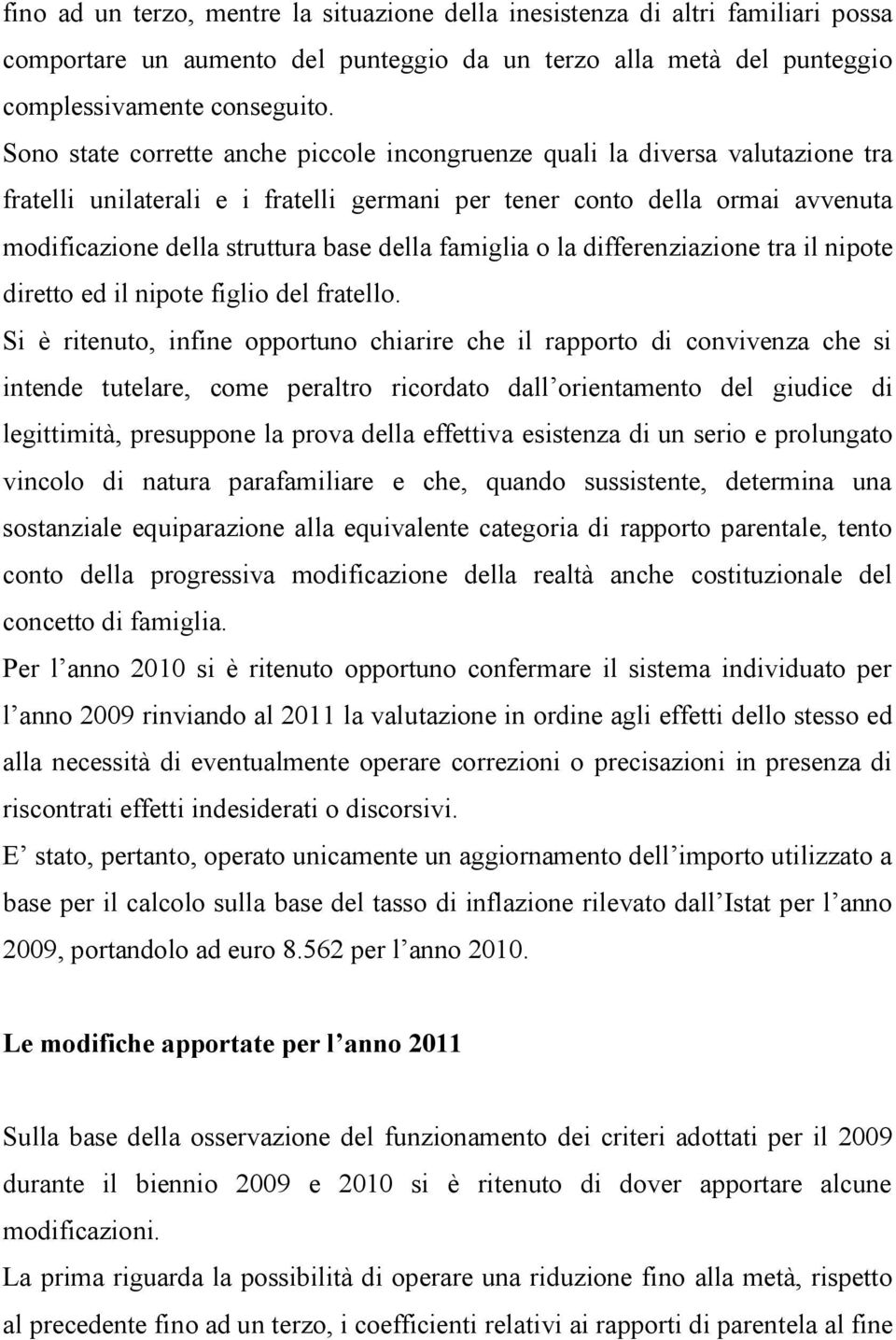 famiglia o la differenziazione tra il nipote diretto ed il nipote figlio del fratello.