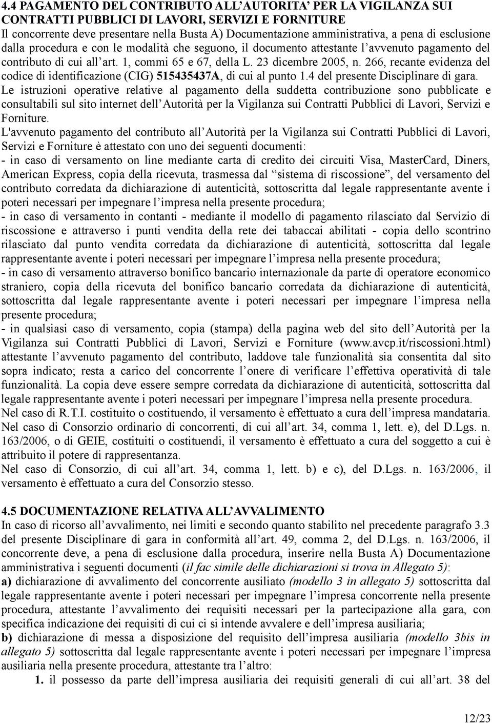 266, recante evidenza del codice di identificazione (CIG) 515435437A, di cui al punto 1.4 del presente Disciplinare di gara.