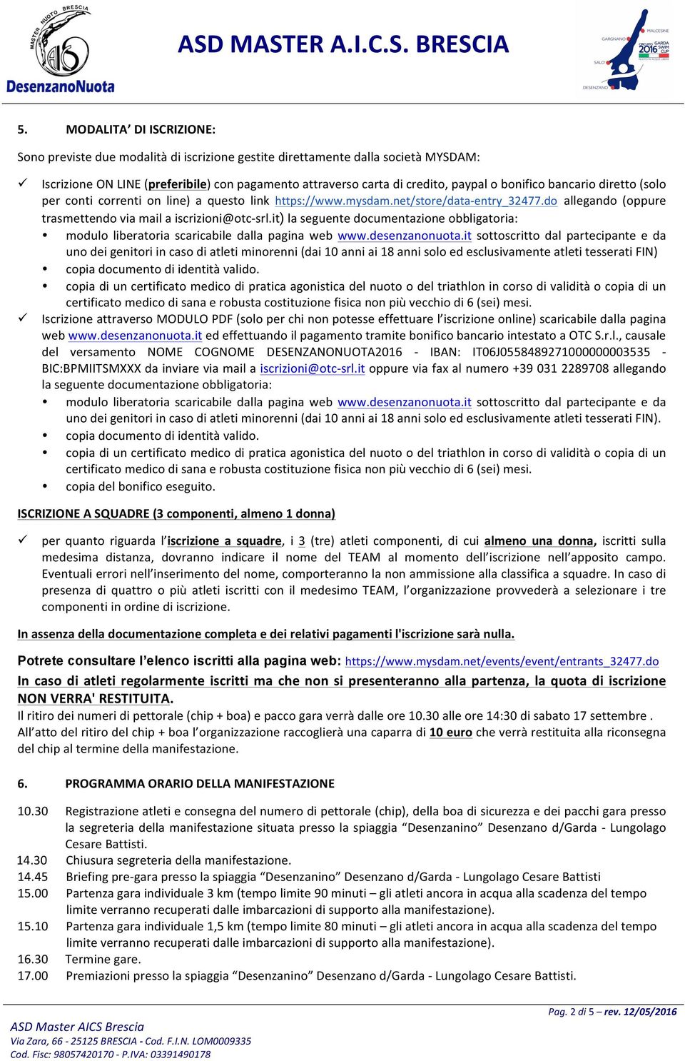 it) la seguente documentazione obbligatoria: modulo liberatoria scaricabile dalla pagina web www.desenzanonuota.