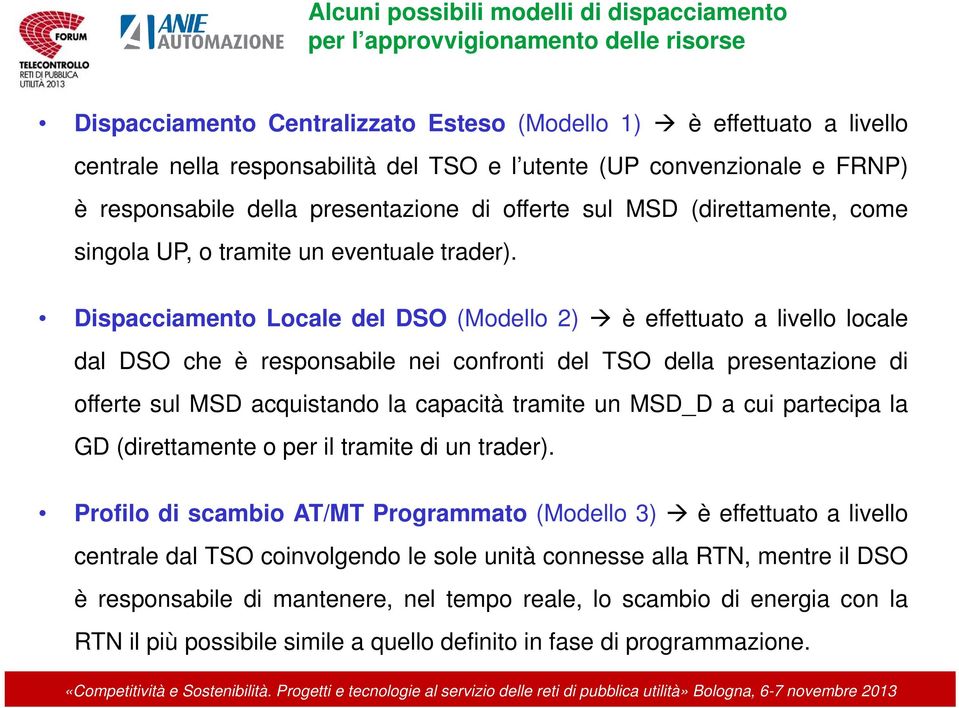 Dispacciamento Locale del DSO (Modello 2) è effettuato a livello locale dal DSO che è responsabile nei confronti del TSO della presentazione di offerte sul MSD acquistando la capacità tramite un a