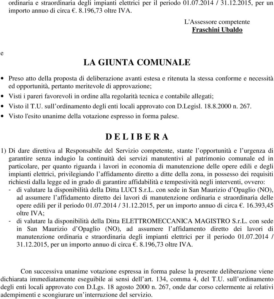 approvazione; Visti i pareri favorevoli in ordine alla regolarità tecnica e contabile allegati; Visto il T.U. sull ordinamento degli enti locali approvato con D.Legisl. 18.8.2000 n. 267.