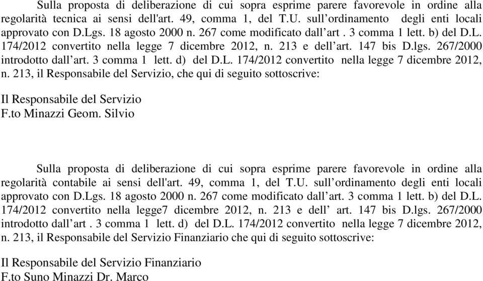 3 comma 1 lett. d) del D.L. 174/2012 convertito nella legge 7 dicembre 2012, n. 213, il Responsabile del Servizio, che qui di seguito sottoscrive: Il Responsabile del Servizio F.to Minazzi Geom.