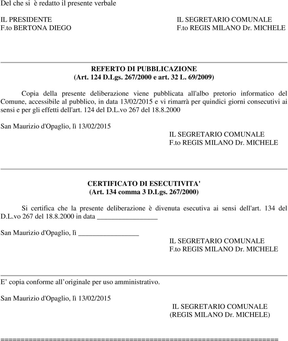 sensi e per gli effetti dell'art. 124 del D.L.vo 267 del 18.8.2000 San Maurizio d'opaglio, lì 13/02/2015 CERTIFICATO DI ESECUTIVITA' (Art. 134 comma 3 D.Lgs.