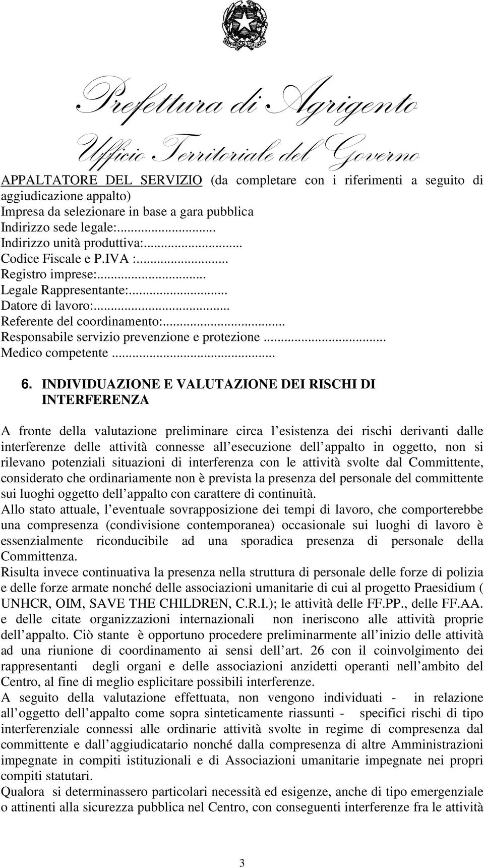 .. 6. INDIVIDUAZIONE E VALUTAZIONE DEI RISCHI DI INTERFERENZA A fronte della valutazione preliminare circa l esistenza dei rischi derivanti dalle interferenze delle attività connesse all esecuzione