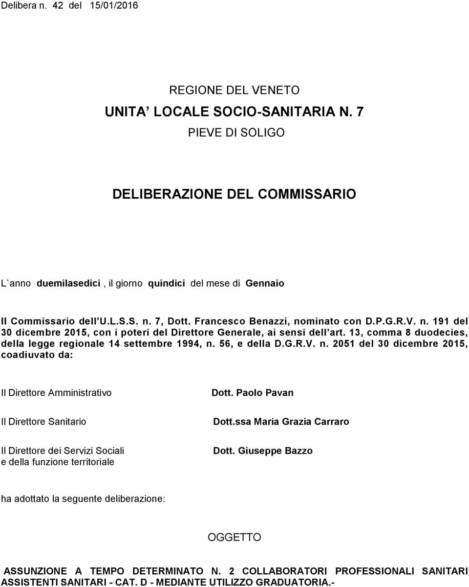 7, Dott. Francesco Benazzi, nominato con D.P.G.R.V. n. 191 del 30 dicembre 2015, con i poteri del Direttore Generale, ai sensi dell art.