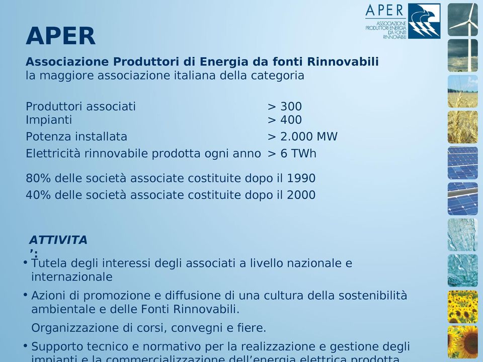 000 MW 6 TWh 80% delle società associate costituite dopo il 1990 40% delle società associate costituite dopo il 2000 ATTIVITA : Tutela degli interessi degli