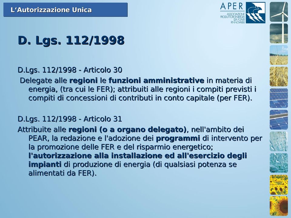 112/1998 - Articolo 30 Delegate alle regioni le funzioni amministrative in materia di energia, (tra cui le FER); attribuiti alle regioni i compiti