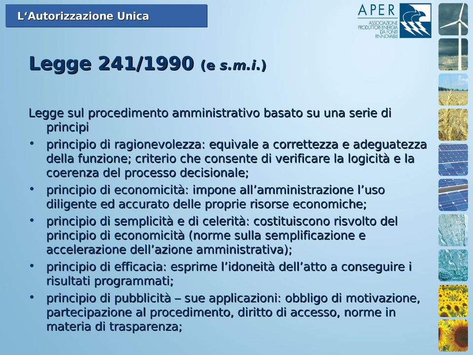 logicità e la coerenza del processo decisionale; principio di economicità: impone all amministrazione l uso diligente ed accurato delle proprie risorse economiche; principio di semplicità e di