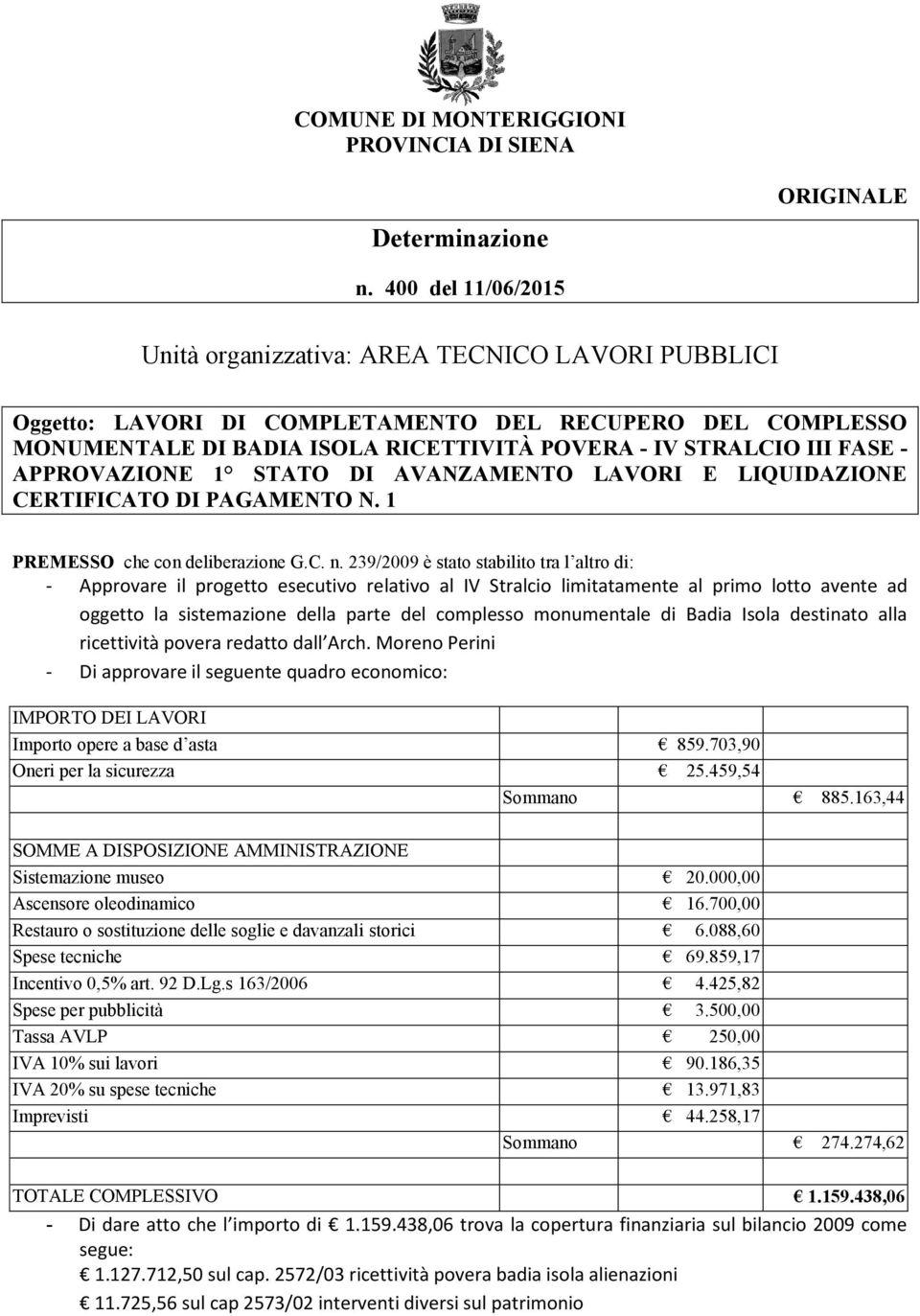 APPROVAZIONE 1 STATO DI AVANZAMENTO LAVORI E LIQUIDAZIONE CERTIFICATO DI PAGAMENTO N. 1 PREMESSO che con deliberazione G.C. n.