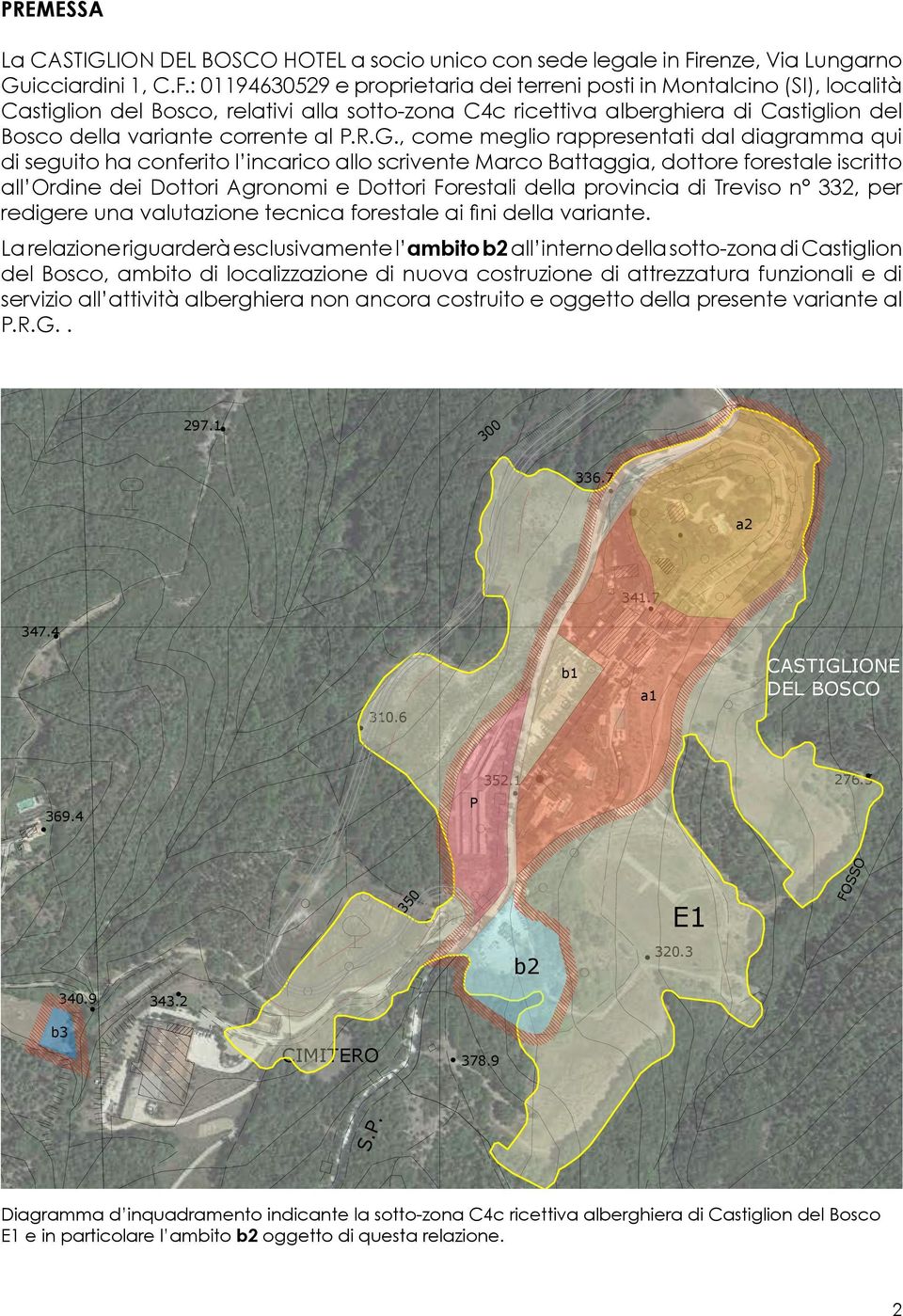 : 01194630529 e proprietaria dei terreni posti in Montalcino (SI), località Castiglion del Bosco, relativi alla sotto-zona C4c ricettiva alberghiera di Castiglion del Bosco della variante corrente al