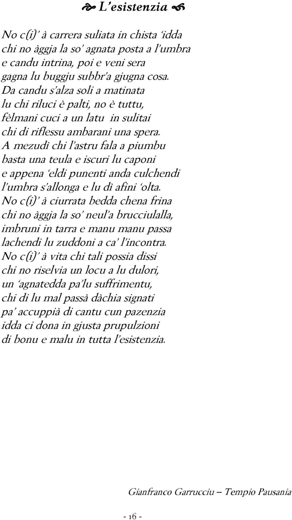 A mezudì chi l astru fala a piumbu basta una teula e iscuri lu caponi e appena eldi punenti anda culchendi l umbra s allonga e lu dì afini olta.