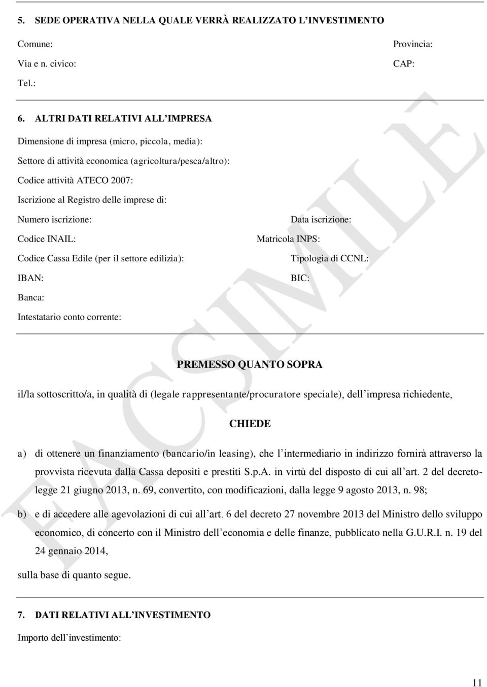 imprese di: Numero iscrizione: Codice INAIL: Codice Cassa Edile (per il settore edilizia): IBAN: Data iscrizione: Matricola INPS: Tipologia di CCNL: BIC: Banca: Intestatario conto corrente: PREMESSO