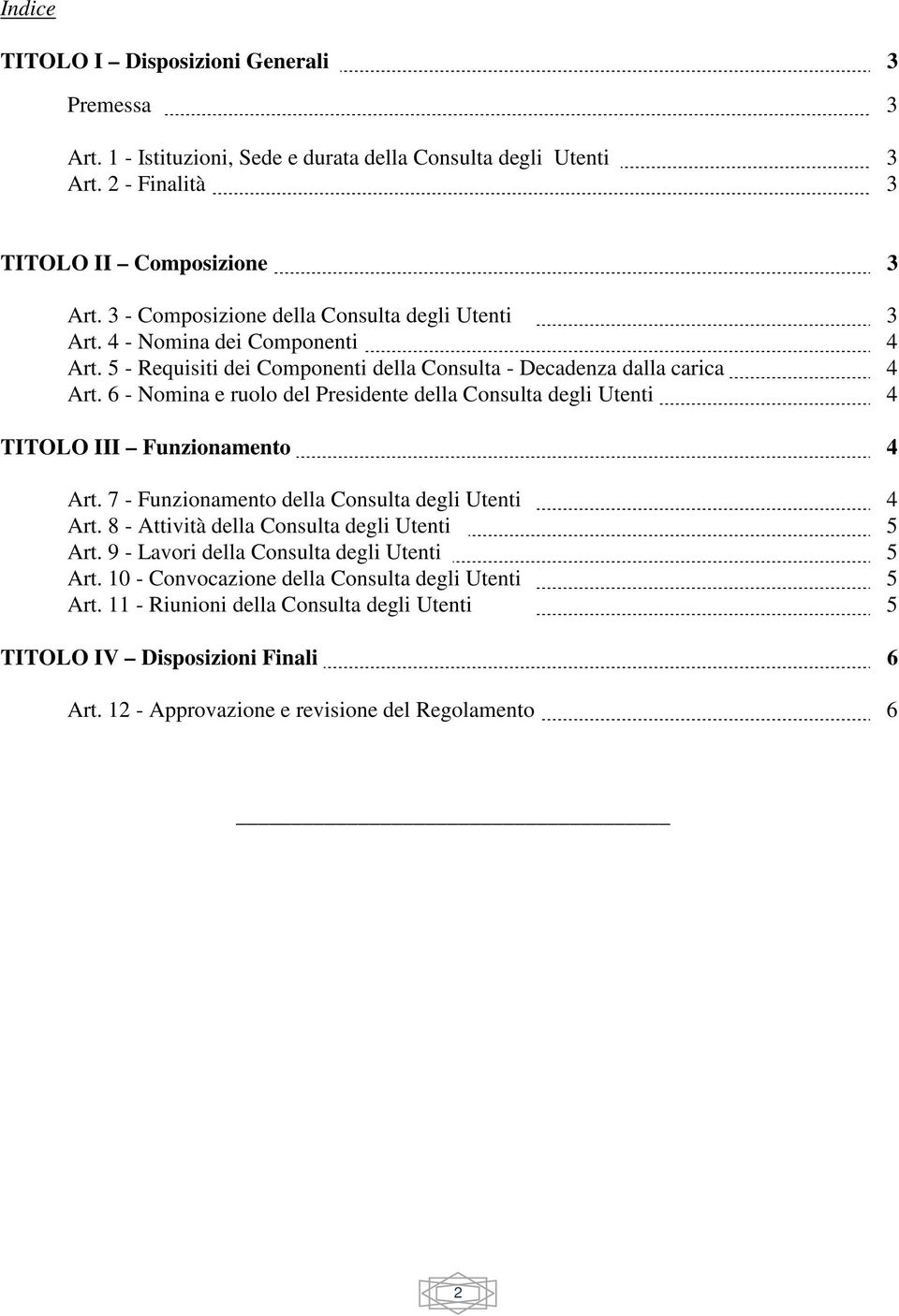 6 - Nomina e ruolo del Presidente della Consulta degli Utenti 4 TITOLO III Funzionamento 4 Art. 7 - Funzionamento della Consulta degli Utenti 4 Art.